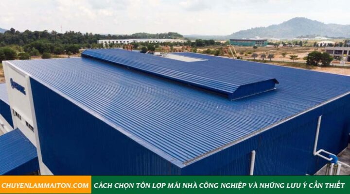 Cách chọn tôn lợp mái nhà công nghiệp và những lưu ý cần thiết