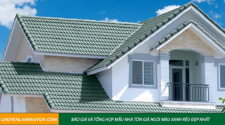 Báo giá và tổng hợp mẫu nhà tôn giả ngói màu xanh rêu đẹp nhất